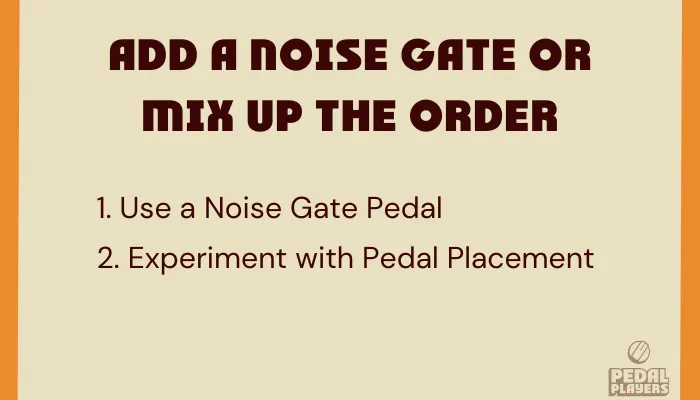 Infographic showing step three of pedal noise reduction, adding a noise gate or changing pedal order.